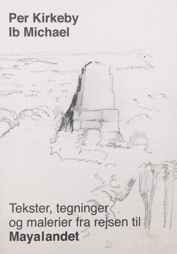 Tekster, tegninger og malerier fra rejsen til Mayalandet af Per Kirkeby