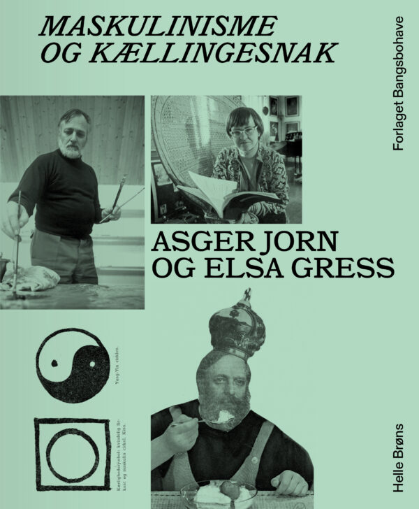 Maskulinisme og Kællingesnak Asger Jorn og Elsa Gress Af Helle Brøns.